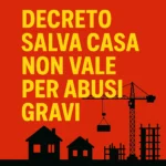 Decreto Salva Casa non vale per abusi gravi